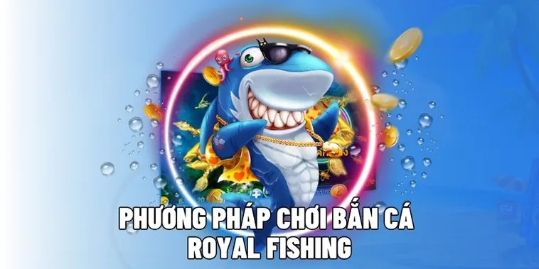 Cách Chơi Bắn Cá Royal Fishing Tại Fastgame888 Đỉnh Cao